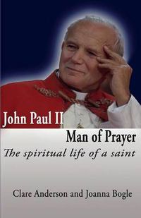 Cover image for John Paul II Man of Prayer:: The Spiritual Life of a Saint