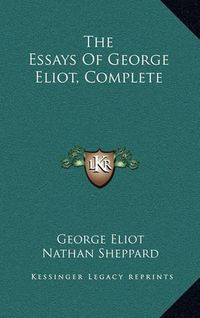 Cover image for The Essays of George Eliot, Complete