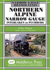 Cover image for Northern Alpine Narrow Gauge: Interlaken to Pubhberg