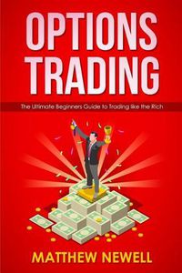 Cover image for Options Trading: The Ultimate Beginners Guide to Trading like the Rich