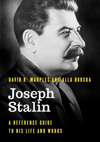 Joseph Stalin: A Reference Guide to His Life and Works