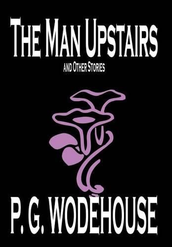 The Man Upstairs and Other Stories by P. G. Wodehouse, Fiction, Classics, Short Stories