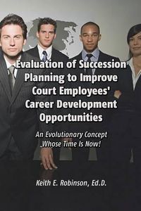 Cover image for Evaluation of Succession Planning to Improve Court Employees' Career Development Opportunities