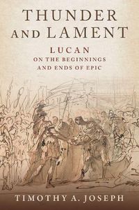 Cover image for Thunder and Lament: Lucan on the Beginnings and Ends of Epic