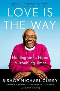 Cover image for Love is the Way: Holding on to Hope in Troubling Times