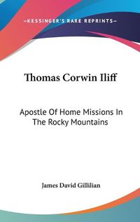 Cover image for Thomas Corwin Iliff: Apostle of Home Missions in the Rocky Mountains