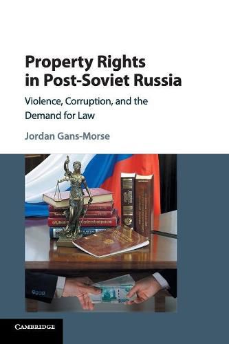 Cover image for Property Rights in Post-Soviet Russia: Violence, Corruption, and the Demand for Law