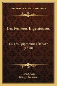 Cover image for Les Pensees Ingenieuses: Ou Les Epigrammes D'Owen (1710)