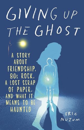 Cover image for Giving Up the Ghost: A Story About Friendship, 80s Rock, a Lost Scrap of Paper, and What It Means to Be Haunted