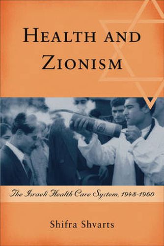 Cover image for Health and Zionism: The Israeli Health Care System, 1948-1960