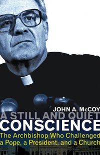 Cover image for A Still and Quiet Conscience: The Archbishop Who Challenged a Pope, a President, and a Church