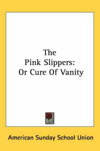 Cover image for The Pink Slippers: Or Cure of Vanity