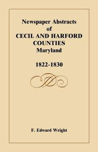 Cover image for Newspaper Abstracts of Cecil and Harford Counties [MD], 1822-1830