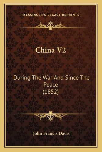 Cover image for China V2: During the War and Since the Peace (1852)
