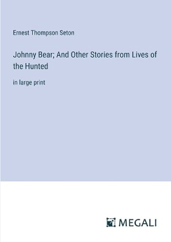 Johnny Bear; And Other Stories from Lives of the Hunted