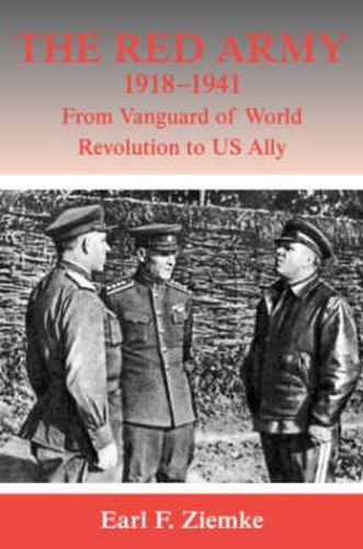 Cover image for The Red Army, 1918-1941: From Vanguard of World Revolution to America's Ally