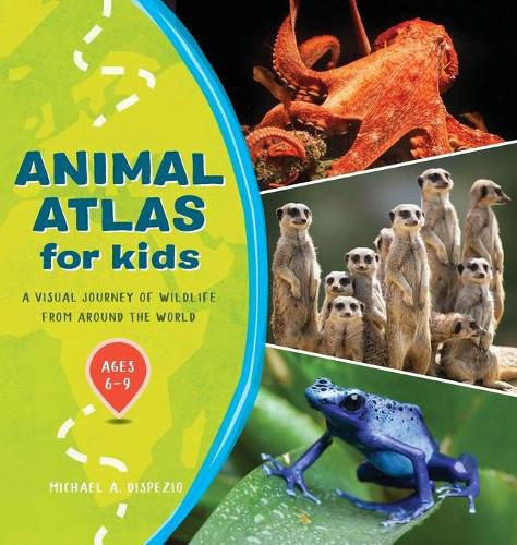 Cover image for Animal Atlas for Kids: A Visual Journey of Wildlife from Around the World