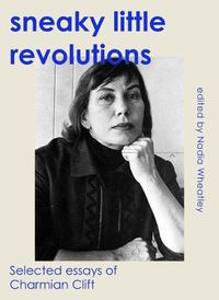 Cover image for Sneaky Little Revolutions: Selected Essays of Charmian Clift
