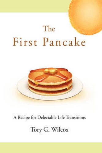 Cover image for The First Pancake: A Recipe for Delectable Life Transitions