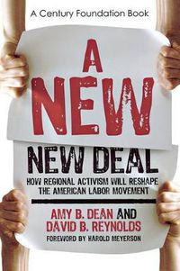 Cover image for A New New Deal: How Regional Activism Will Reshape the American Labor Movement