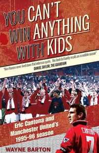 Cover image for You Can't Win Anything with Kids: Eric Cantona & Manchester United's 1995-96 Season