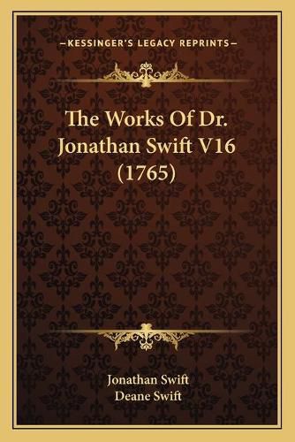 The Works of Dr. Jonathan Swift V16 (1765) the Works of Dr. Jonathan Swift V16 (1765)