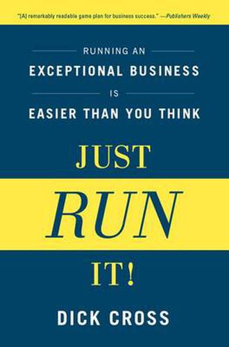 Cover image for Just Run It!: Running an Exceptional Business is Easier Than You Think