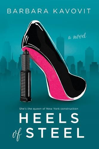 Cover image for Heels of Steel: A Novel about the Queen of New York Construction