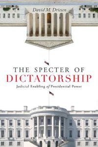 Cover image for The Specter of Dictatorship: Judicial Enabling of Presidential Power
