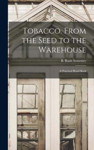 Cover image for Tobacco. From the Seed to the Warehouse