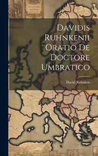 Cover image for Davidis Ruhnkenii Oratio De Doctore Umbratico