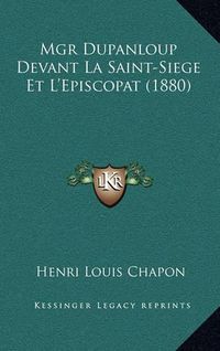 Cover image for Mgr Dupanloup Devant La Saint-Siege Et L'Episcopat (1880)