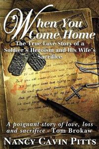 Cover image for When You Come Home: The True Love Story of a Soldier's Heroism, His Wife's Sacrifice and the Resilience of America's Greatest Generation