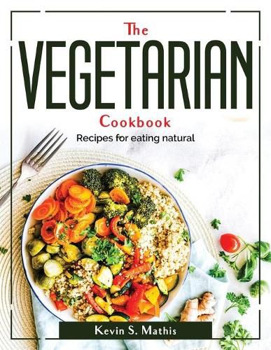 Cover image for The Vegetarian cookbook: Recipes for eating natural