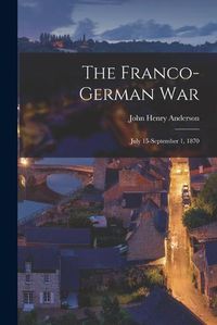 Cover image for The Franco-German War: July 15-September 1, 1870