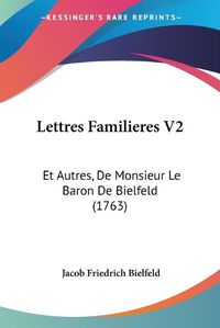 Cover image for Lettres Familieres V2: Et Autres, De Monsieur Le Baron De Bielfeld (1763)