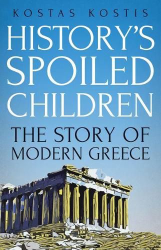 Cover image for History's Spoiled Children: The Story of Modern Greece