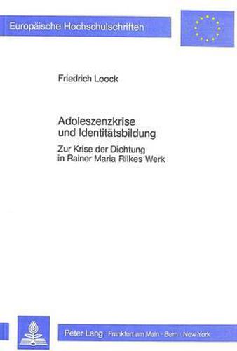 Cover image for Adoleszenzkrise Und Identitaetsbildung: Zur Krise Der Dichtung in Rainer Maria Rilkes Werk