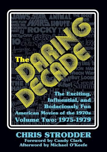 The Daring Decade [Volume Two, 1975-1979]: The Exciting, Influential, and Bodaciously Fun American Movies of the 1970s