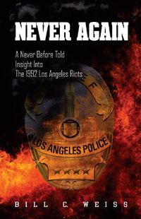 Cover image for Never Again: A Never Before Told Insight into the 1992 Los Angeles Riots