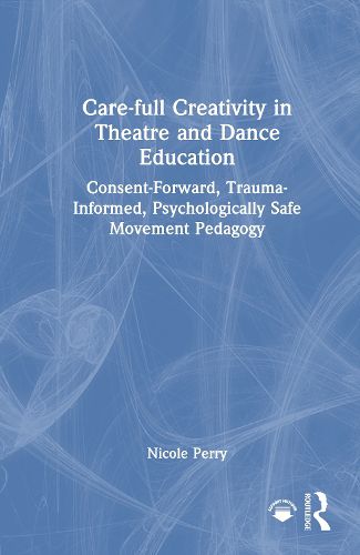 Cover image for Care-full Creativity in Theatre and Dance Education