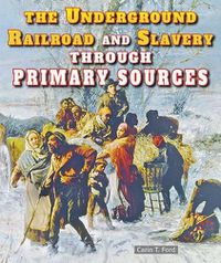 Cover image for The Underground Railroad and Slavery Through Primary Sources