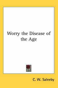 Cover image for Worry the Disease of the Age