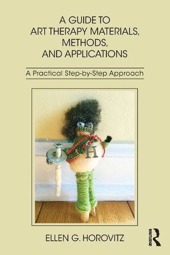 Cover image for A Guide to Art Therapy Materials, Methods, and Applications: A Practical Step-by-Step Approach