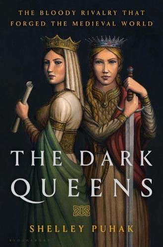 Cover image for The Dark Queens: The Bloody Rivalry That Forged the Medieval World