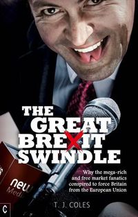 Cover image for The Great Brexit Swindle: Why the Mega-Rich and Free Market Fanatics Conspired to Force Britain from the European Union