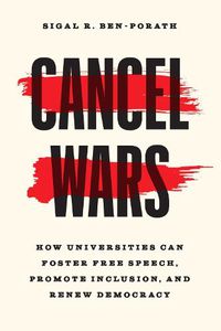 Cover image for Cancel Wars: How Universities Can Foster Free Speech, Promote Inclusion, and Renew Democracy