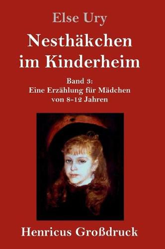 Cover image for Nesthakchen im Kinderheim (Grossdruck): Band 3 Eine Erzahlung fur Madchen von 8-12 Jahren