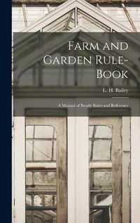 Cover image for Farm and Garden Rule-book; A Manual of Ready Rules and Reference