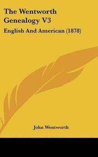 Cover image for The Wentworth Genealogy V3: English and American (1878)